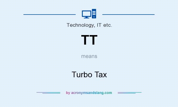 What does TT mean? It stands for Turbo Tax
