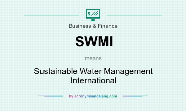 What does SWMI mean? It stands for Sustainable Water Management International