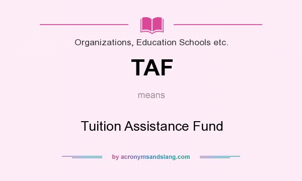 What does TAF mean? It stands for Tuition Assistance Fund