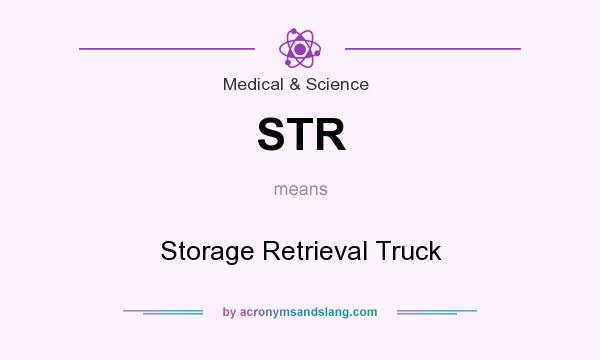 What does STR mean? It stands for Storage Retrieval Truck
