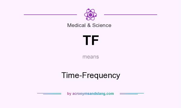 What does TF mean? It stands for Time-Frequency
