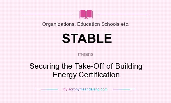 What does STABLE mean? It stands for Securing the Take-Off of Building Energy Certification