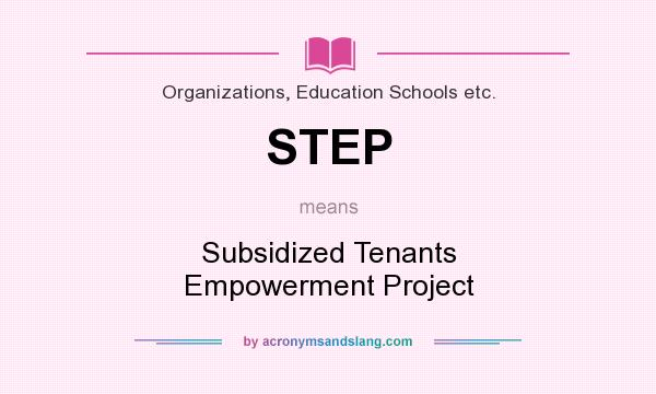 What does STEP mean? It stands for Subsidized Tenants Empowerment Project