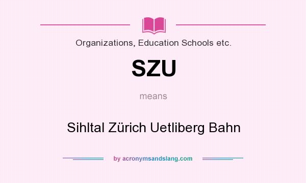What does SZU mean? It stands for Sihltal Zürich Uetliberg Bahn