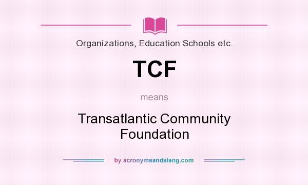 What does TCF mean? It stands for Transatlantic Community Foundation