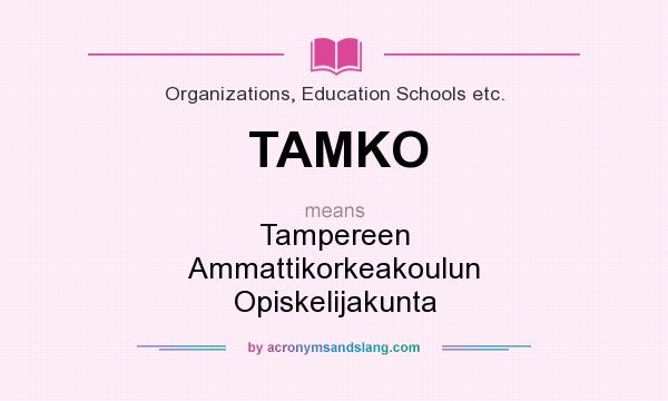 What does TAMKO mean? It stands for Tampereen Ammattikorkeakoulun Opiskelijakunta