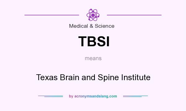What does TBSI mean? It stands for Texas Brain and Spine Institute