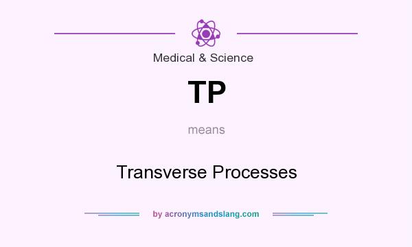 What does TP mean? It stands for Transverse Processes