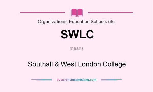 What does SWLC mean? It stands for Southall & West London College