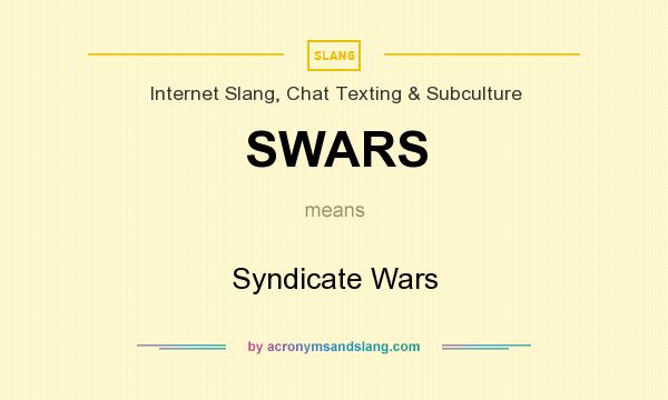 What does SWARS mean? It stands for Syndicate Wars