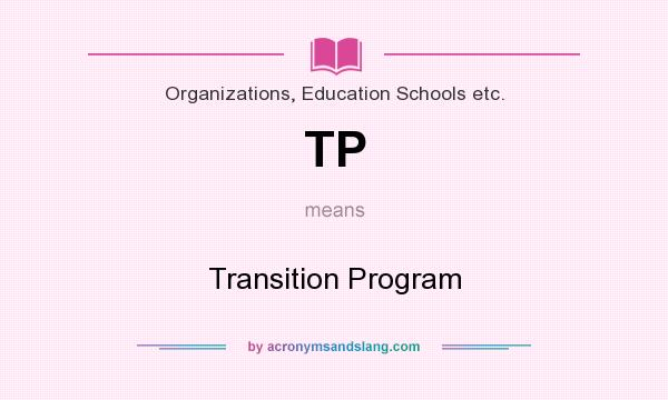 What does TP mean? It stands for Transition Program