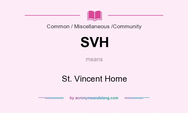What does SVH mean? It stands for St. Vincent Home