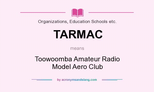 What does TARMAC mean? It stands for Toowoomba Amateur Radio Model Aero Club