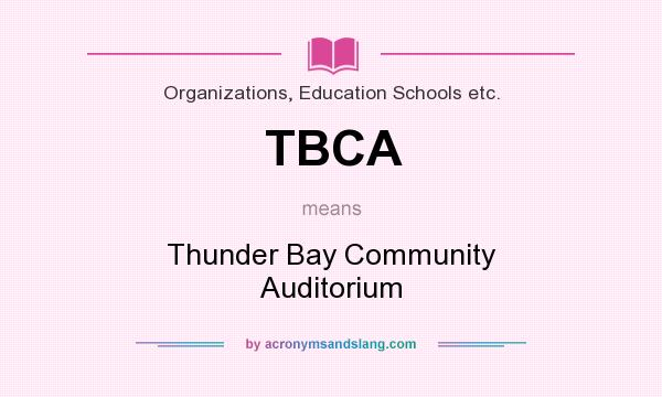 What does TBCA mean? It stands for Thunder Bay Community Auditorium