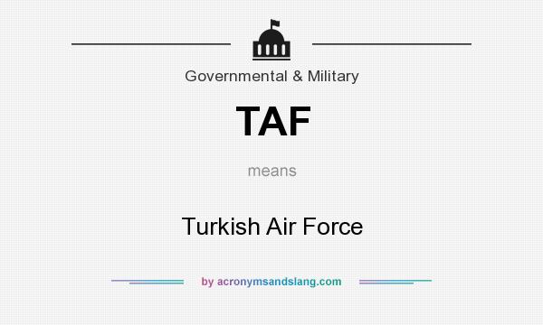What does TAF mean? It stands for Turkish Air Force