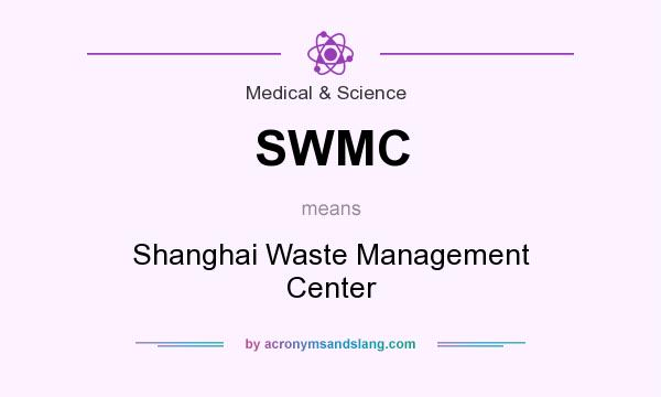 What does SWMC mean? It stands for Shanghai Waste Management Center