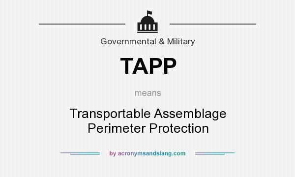 What does TAPP mean? It stands for Transportable Assemblage Perimeter Protection