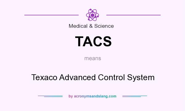 What does TACS mean? It stands for Texaco Advanced Control System