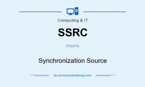 What does SSRC mean? It stands for Synchronization Source