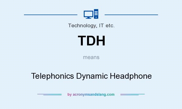 What does TDH mean? It stands for Telephonics Dynamic Headphone