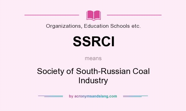 What does SSRCI mean? It stands for Society of South-Russian Coal Industry