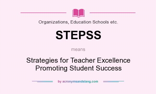 What does STEPSS mean? It stands for Strategies for Teacher Excellence Promoting Student Success