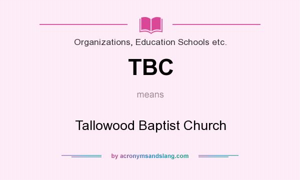 What does TBC mean? It stands for Tallowood Baptist Church