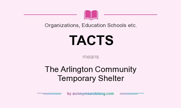 What does TACTS mean? It stands for The Arlington Community Temporary Shelter