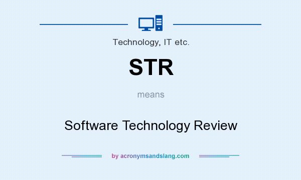What does STR mean? It stands for Software Technology Review