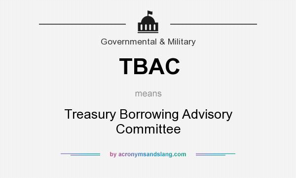 What does TBAC mean? It stands for Treasury Borrowing Advisory Committee