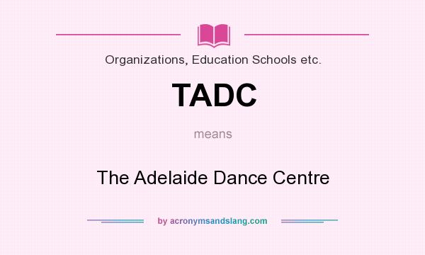 What does TADC mean? It stands for The Adelaide Dance Centre
