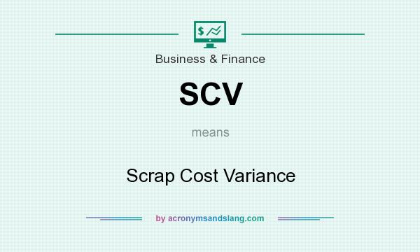 What does SCV mean? It stands for Scrap Cost Variance