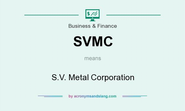 What does SVMC mean? It stands for S.V. Metal Corporation