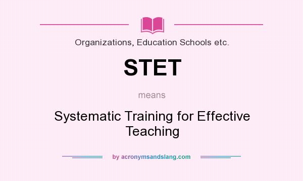 What does STET mean? It stands for Systematic Training for Effective Teaching