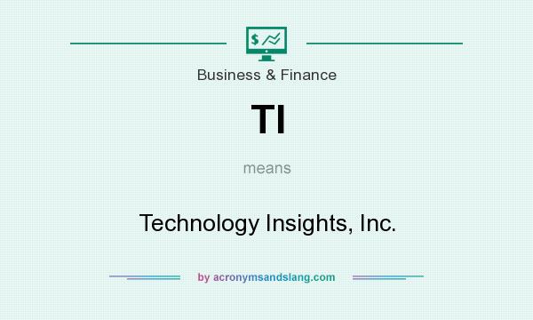 What does TI mean? It stands for Technology Insights, Inc.