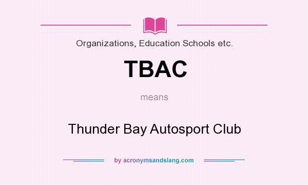 What does TBAC mean? It stands for Thunder Bay Autosport Club