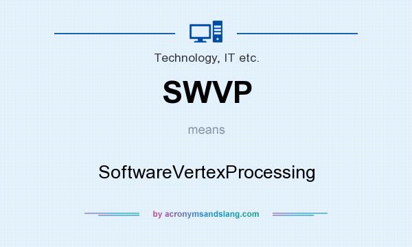 What does SWVP mean? It stands for SoftwareVertexProcessing