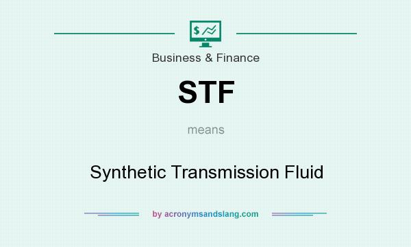 What does STF mean? It stands for Synthetic Transmission Fluid