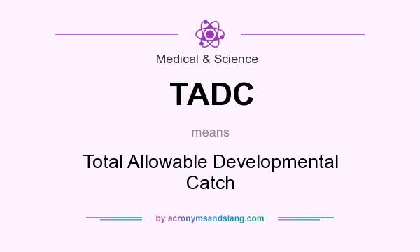 What does TADC mean? It stands for Total Allowable Developmental Catch
