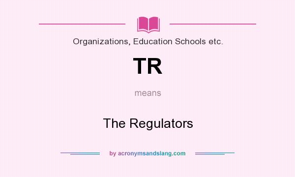 What does TR mean? It stands for The Regulators