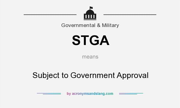 What does STGA mean? It stands for Subject to Government Approval