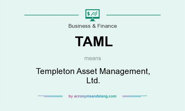 What does TAML mean? It stands for Templeton Asset Management, Ltd.