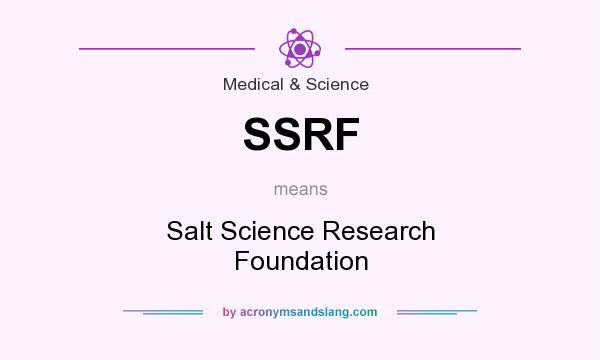 What does SSRF mean? It stands for Salt Science Research Foundation