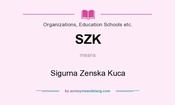 What does SZK mean? It stands for Sigurna Zenska Kuca