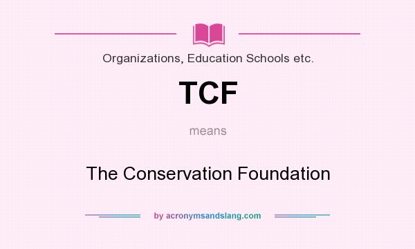What does TCF mean? It stands for The Conservation Foundation