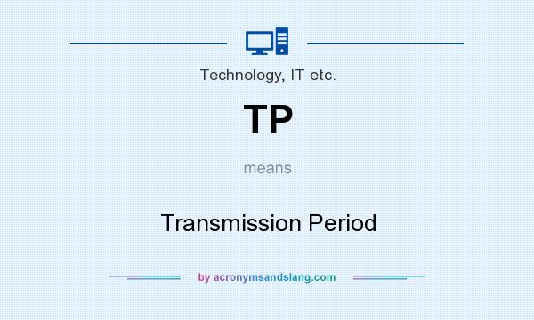 What does TP mean? It stands for Transmission Period