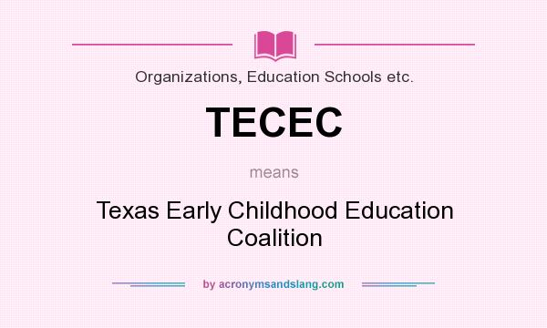 What does TECEC mean? It stands for Texas Early Childhood Education Coalition