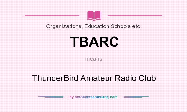 What does TBARC mean? It stands for ThunderBird Amateur Radio Club