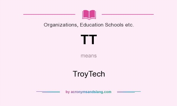 What does TT mean? It stands for TroyTech