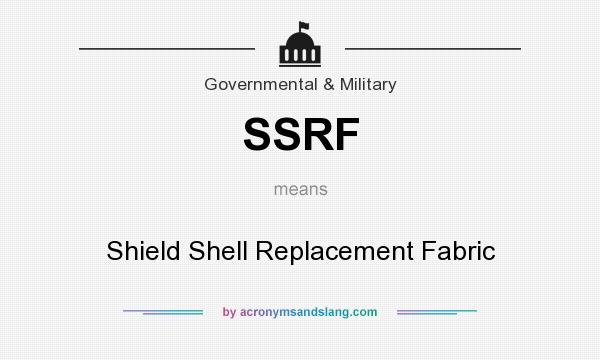 What does SSRF mean? It stands for Shield Shell Replacement Fabric